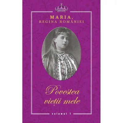 Povestea vietii mele (3 vol.) - Maria, Regina Romaniei