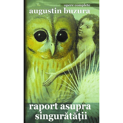 Raport asupra singuratatii - Augustin Buzura
