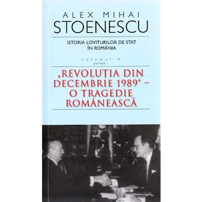 Istoria loviturilor de stat in Romania (vol. IV, partea I) - Alex Mihai Stoenescu