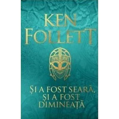 Si a fost seara, si a fost dimineata - Ken Follett