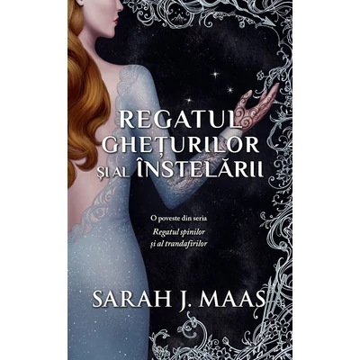 Regatul gheturilor si al instelarii - Sarah J. Maas