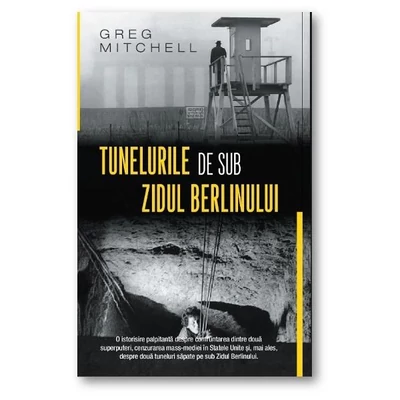 Tunelurile de sub Zidul Berlinului - Greg Mitchell