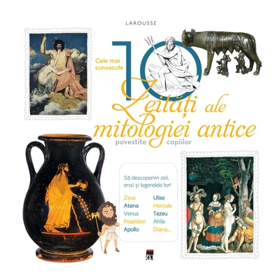 Cele mai cunoscute 10 zeitati ale mitologiei antice povestite copiilor - Larousse