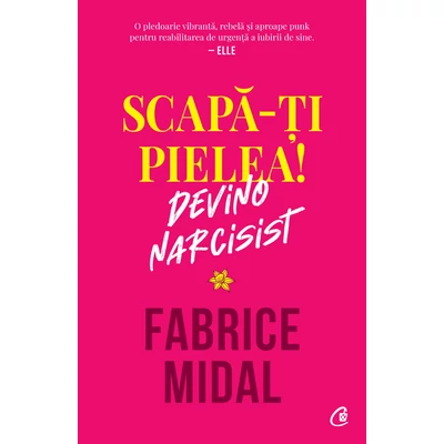 Scapa-ti pielea! Devino narcisist - Fabrice Midal