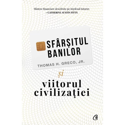 Sfarsitul banilor si viitorul civilizatiei - Thomas H. Greco Jr.