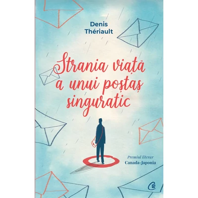 Strania viaţă a unui poştaş singuratic - Denis Thériault