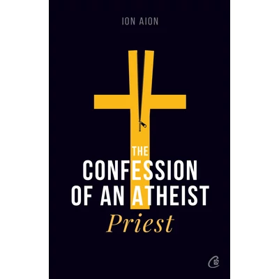 The Confession of an atheist priest - Ion Aion