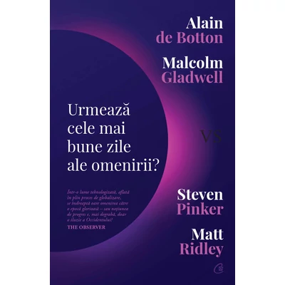 Urmeaza cele mai bune zile ale omenirii? - Alain de Botton, M. Ridley, S Pinker ,M Gladwell