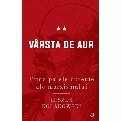 Principalele curente ale marxismului. Varsta de aur - Leszek Kołakowski