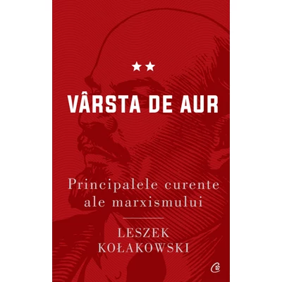 Principalele curente ale marxismului. Varsta de aur - Leszek Kołakowski