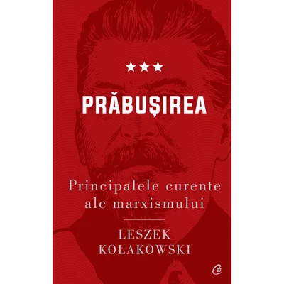 Principalele curente ale marxismului. Prabusirea - Leszek Kołakowski