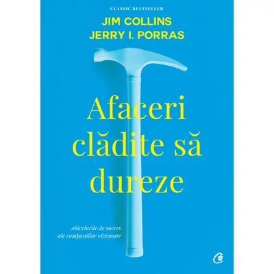 Afaceri cladite sa dureze - Jim Collins,Jerry I. Porras