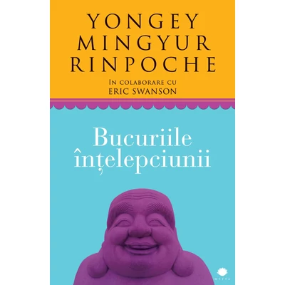 Bucuriile Intelepciunii - Yongey Mingyur Rinpoche, Eric Swanson