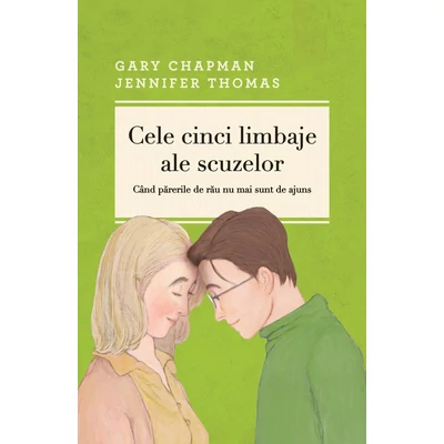 Cele cinci limbaje ale scuzelor - Gary Chapman,Jennifer Thomas