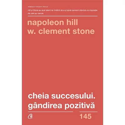 Cheia succesului. Gandirea pozitiva - Napoleon Hill,W. Clement Stone