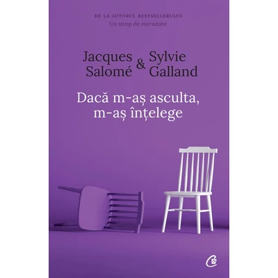 Daca m-as asculta, m-as Intelege - Jacques Salomé, Sylvie Galland