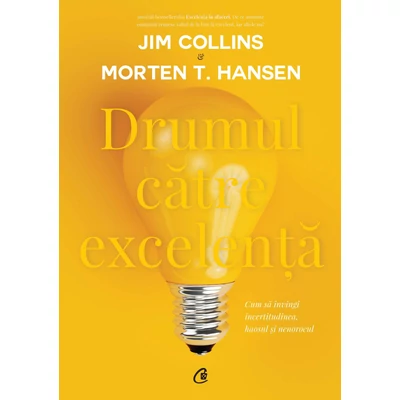 Drumul catre excelenta - Jim Collins, Morten T. Hansen