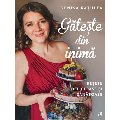 Gateste din inima - Denisa Ratulea