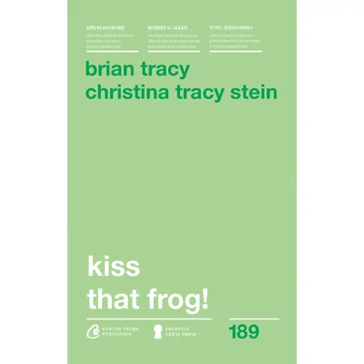 Kiss That Frog! - Brian Tracy, Christina Tracy Stein