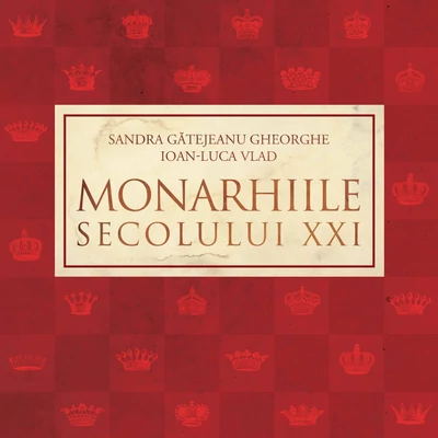 Monarhiile secolului XXI - Sandra Gatejeanu-Gheorghe, Ioan-Luca Vlad