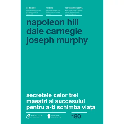 Secretele celor trei maestri ai succesului pentru a-ti schimba viata - Dale Carnegie, Joseph Murphy, Napoleon Hill