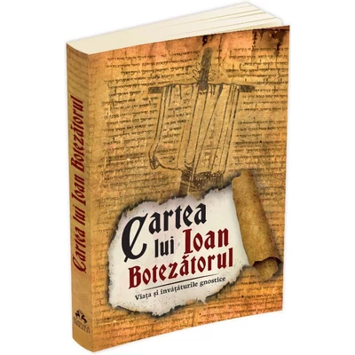 Cartea lui Ioan Botezatorul. Viata si invataturile gnostice - 