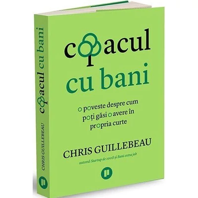 Copacul cu bani. O poveste despre cum poti gasi o avere In propria curte - Chris Guillebeau