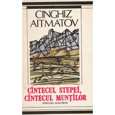 Cintecul stepei, cintecul muntilor - Cinghiz Aitmatov