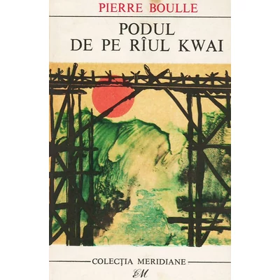 Podul de pe riul Kwai - Pierre Boulle