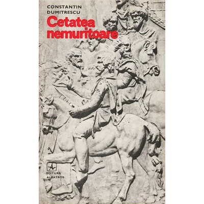 Cetatea nemuritoare - Constantina Dumitrescu