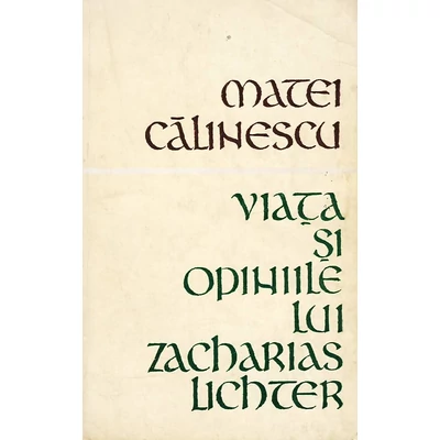 Viata si opiniile lui Zacharias Lichter - Matei Calinescu