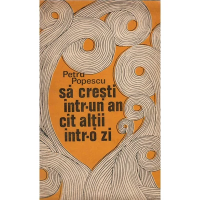 Sa cresti intr-un an cat altii intr-o zi - Petru Popescu