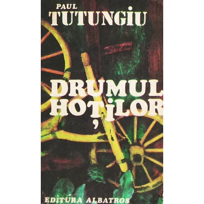 Drumul hotilor, vol. 1 - Paul Tutungiu