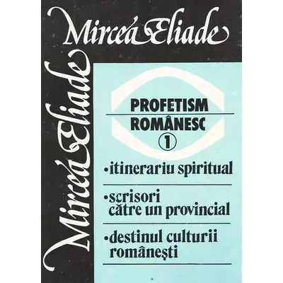 Profetism romanesc, vol. 1 - Mircea Eliade