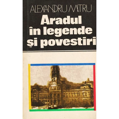 Aradul in legende si povestiri - Alexandru Mitru