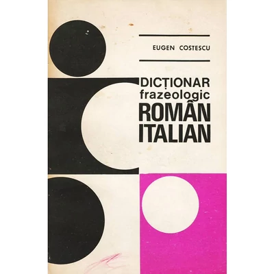 Dictionar frazeologic roman-italian - Eugen Costescu