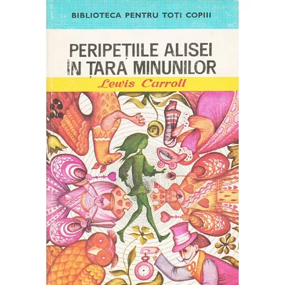 Peripetiile Alisei in Tara Minunilor - Lewis Carroll