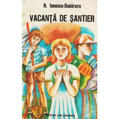 Vacanta de santier - N. Ionescu-Dunareanu