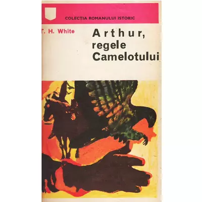 Arthur, regele Camelotului - T.H. White