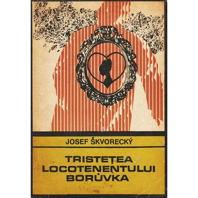 Tristetea locotenentului Boruvka - Josef Skvorecky