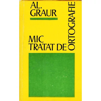 Mic tratat de ortografie - Al. Graur