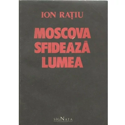 Moscova sfideaza lumea - Ion Ratiu