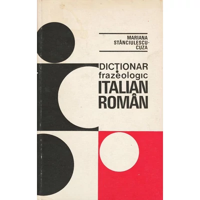 Dictionar frazeologic italian-roman - Mariana Stanciulescu-Cuza