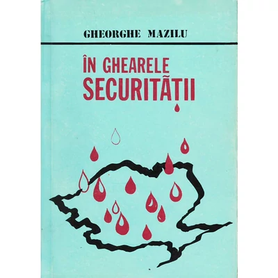 In ghearele Securitatii - Gheorghe Mazilu