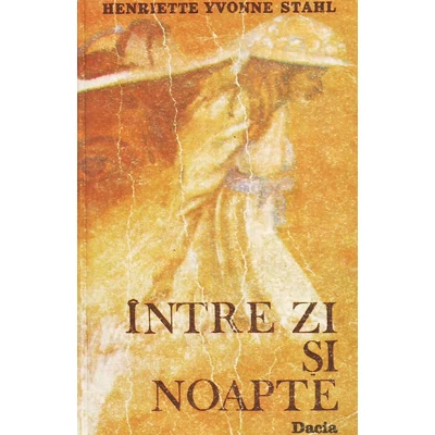 Intre zi si noapte - Henriette Yvonne Stahl