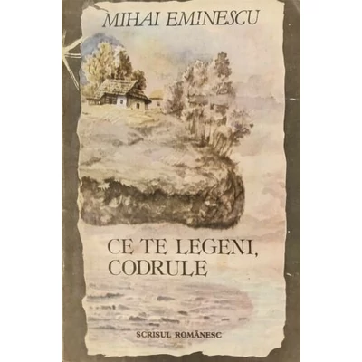 Ce te legeni, codrule - Mihai Eminescu