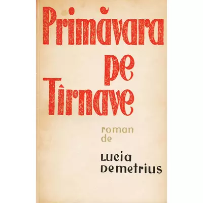 Primavara pe Tirnave, vol. 1 - Lucia Demetrius