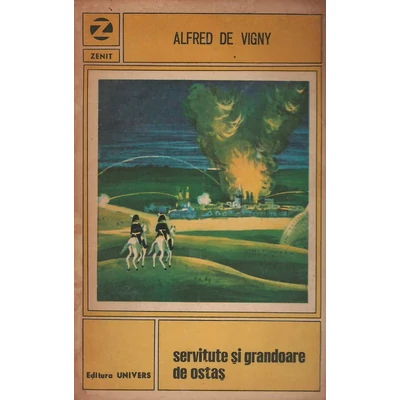 Servitute si grandoare de ostas -  Alfred De Vigny