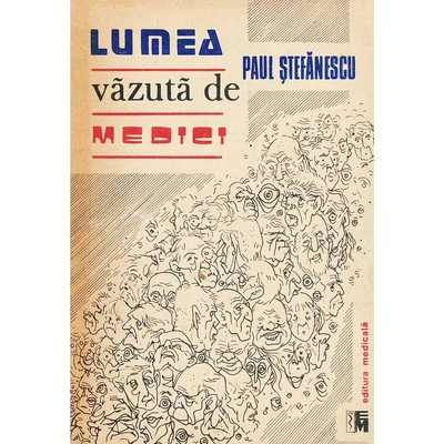 Lumea vazuta de medici - Paul Stefanescu