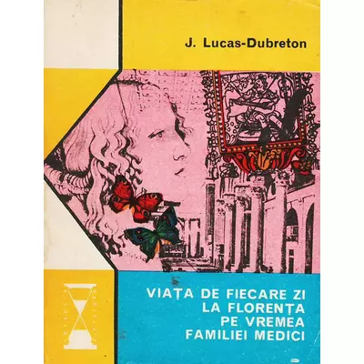 Viata de fiecare zi la Florenta pe vremea familiei Medici - J. Lucas-Dubreton
